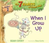 When I Grow Up: Habit 2 (The 7 Habits of Happy Kids #2) Cover Image