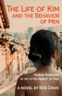 The Life of Kim and the Behavior of Men: Human Bondage in the After-market of War By Rod Davis Cover Image