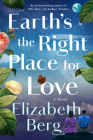 Earth's the Right Place for Love: A Novel By Elizabeth Berg Cover Image