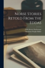 Norse Stories Retold From the Eddas [microform] Cover Image