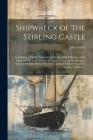 Shipwreck of the Stirling Castle: Containing a Faithful Narrative of the Dreadful Sufferings of the Crew and the Cruel Murder of Captain Fraser by the By John Curtis Cover Image