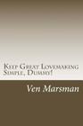 Keep Great Lovemaking Simple, Dummy! Cover Image