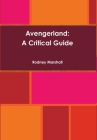Avengerland: A Critical Guide By Rodney Marshall Cover Image