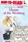Eloise at the Wedding/Ready-to-Read: Ready-to-Read Level 1 By Kay Thompson (Other primary creator), Hilary Knight (Other primary creator), Margaret McNamara (Adapted by), Tammie Lyon (Illustrator) Cover Image