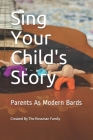 Sing Your Child's Story: Parents As Modern Bards By Melissa Rossman (Editor), Sierra Rossman (Illustrator), Jaiden Rossman (Illustrator) Cover Image
