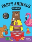 Party Animals Drinking-Adult Coloring Book: A fun coloring gift book featuring drinking animals for party lovers and adults By Dani Kates (Illustrator), Dani Kates Cover Image
