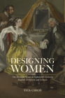 Designing Women: The Dressing Room in Eighteenth-Century English Literature and Culture By Tita Chico Cover Image