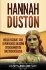 Hannah Duston: Una guía fascinante sobre la primera mujer americana en tener una estatua construida en su honor By Captivating History Cover Image