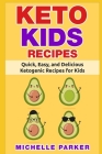Keto Kids Recipes: Quick, Easy, and Delicious Recipes for Ketogenic Diet for Kids Cover Image