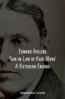 Edward Aveling, 'Son-in-Law of Karl Marx': A Victorian Enigma By Michael O. Wicks (Editor), Deborah Lavin Cover Image