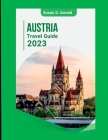 Austria Travel Guide 2023: Exploring Off-the-Beaten-Path Destinations Susan S. Arnold By Susan S. Arnold Cover Image