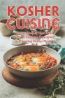 Kosher Cuisine: Kosher Recipes That Will Give You Valuable Experience In Preparing Kosher Meals: Gourmet Kosher Cooking By Tatum Milburn Cover Image