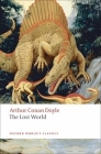 The Lost World: Being an Account of the Recent Amazing Adventures of Professor George E. Challenger, Lord John Roxton, Professor Summe (Oxford World's Classics) By Arthur Conan Doyle, Ian Duncan (Editor) Cover Image