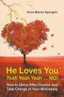 He Loves You Yeah Yeah Yeah . . . NO!: How to Shine After Divorce and Take Charge of Your Well-being By Anne Maree Spengler Cover Image
