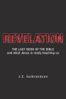 Revelation: The Last Book of the Bible and What Jesus is Really Teaching Us Cover Image