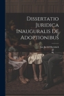 Dissertatio Juridica Inauguralis De Adoptionibus By Jan Jacob Hartsinck Cover Image