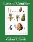 Lives of Conifers: A Comparative Account of the Coniferous Trees Indigenous to Northeastern North America By Graham Powell Cover Image