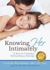Knowing Her Intimately: 12 Keys for Creating a Sextraordinary Marriage By Laura M. Brotherson Cover Image