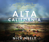 Alta California: From San Diego to San Francisco, a Journey on Foot to Rediscover the Golden State By Nick Neely, Tristan Wright (Read by) Cover Image