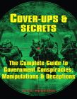 Cover-Ups & Secrets: The Complete Guide to Government Conspiracies, Manipulations & Deceptions By Nick Redfern Cover Image