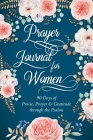 Prayer Journal for Women: 90 Days of Praise, Prayer & Gratitude through the Psalms By Sandra Raphael Cover Image