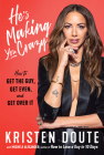 He's Making You Crazy: How to Get the Guy, Get Even, and Get Over It By Kristen Doute, Michele Alexander (With) Cover Image