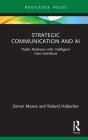 Strategic Communication and AI: Public Relations with Intelligent User Interfaces By Simon Moore, Roland Hübscher Cover Image