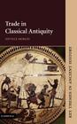 Trade in Classical Antiquity (Key Themes in Ancient History) By Neville Morley Cover Image
