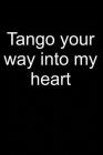 Tango Into My Heart: Notebook for Tango Dancer Tango Dance-R Dancing Wear 6x9 in Dotted By Tiberius Tangoheroe Cover Image
