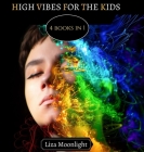 High Vibes for The Kids: 4 Books In 1 By Liza Moonlight Cover Image