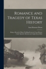 Romance and Tragedy of Texas History: Being a Record of Many Thrilling Events in Texas History Under Spanish, Mexican and Anglo-Saxon Rule By Sam Houston 1855-1941 Dixon Cover Image