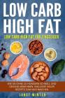 Low Carb High Fat: Low Carb High Fat für Einsteiger. Wie Sie ohne zu hungern schnell und gesund abnehmen. Inklusive vieler Rezepte zum Na Cover Image