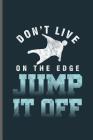 Dont live on the edge Jump it off: Wingsuit Extreme Sports notebooks gift (6x9) Dot Grid notebook to write in By Albert Thomson Cover Image