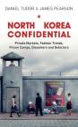 North Korea Confidential: Private Markets, Fashion Trends, Prison Camps, Dissenters and Defectors Cover Image