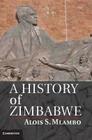 A History of Zimbabwe By Alois S. Mlambo Cover Image
