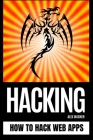 Hacking: How to Hack Web Apps By Alex Wagner Cover Image