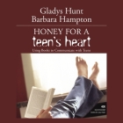 Honey for a Teen's Heart: Using Books to Communicate with Teens By Barbara Hampton, Gladys Hunt, Charity Spencer (Read by) Cover Image