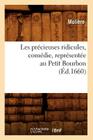Les Précieuses Ridicules, Comédie, Représentée Au Petit Bourbon (Éd.1660) (Litterature) By Jean-Baptiste Molière (Poquelin Dit) Cover Image