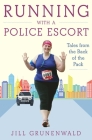 Running with a Police Escort: Tales from the Back of the Pack By Jill Grunenwald Cover Image