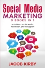 Social Media Marketing 3 Books in 1: A Guide to Social Media, Facebook, and Instagram By Jacob Kirby Cover Image