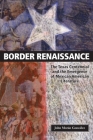 Border Renaissance: The Texas Centennial and the Emergence of Mexican American Literature (CMAS History, Culture, and Society Series) By John Morán González Cover Image