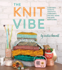 The Knit Vibe: A Knitter’s Guide to Creativity, Community, and Well-being for Mind, Body & Soul By Vickie Howell Cover Image