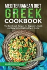 Mediterranean Diet Greek Cookbook: The Best Greek Recipes for Beginners, Quick and Easy for Eating Healthy at Home Cover Image
