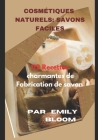 Cosmétiques Naturels: savons faciles: 112 Recettes charmantes de Fabrication de savon By Emily Bloom Cover Image