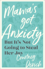 Mama's Got Anxiety: But It's Not Going to Steal Her Joy Cover Image
