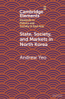 State, Society and Markets in North Korea By Andrew Yeo Cover Image