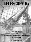 TELESCOPE Rx - The BIG Book on Equipping, Maintaining and Using a Telescope Cover Image