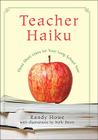 Teacher Haiku: Three Short Lines for Your Long School Year By Randy Howe, Nelle Davis (Illustrator) Cover Image