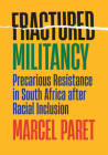 Fractured Militancy: Precarious Resistance in South Africa After Racial Inclusion Cover Image