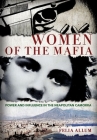 Women of the Mafia: Power and Influence in the Neapolitan Camorra By Felia Allum Cover Image